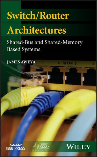 Switch/Router Architectures: Shared-Bus and Shared-Memory Based Systems (IEEE Series on Digital & Mobile Communication) book cover by Dr. James Aweya