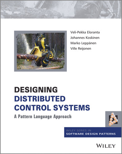 Designing Distributed Control Systems: A Pattern Language Approach (Wiley Software Patterns Series) book cover by Veli-Pekka Eloranta, Johannes Koskinen, Marko Leppänen, Ville Reijonen