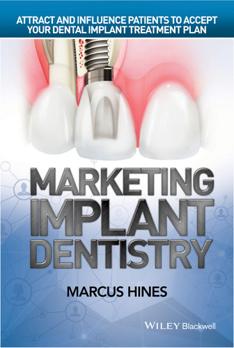 Marketing Implant Dentistry: Attract and Influence Patients to Accept Your Dental Implant Treatment Plan book cover by Marcus Hines
