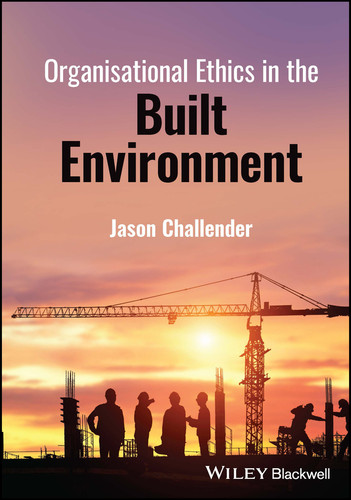 Organisational Ethics in the Built Environment book cover by Jason Challender