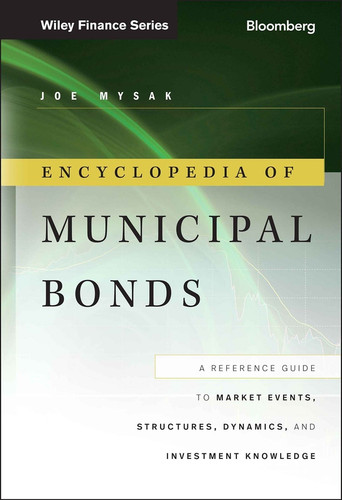 Encyclopedia of Municipal Bonds: A Reference Guide to Market Events, Structures, Dynamics, and Investment Knowledge (Bloomberg Financial) book cover by Joe Mysak