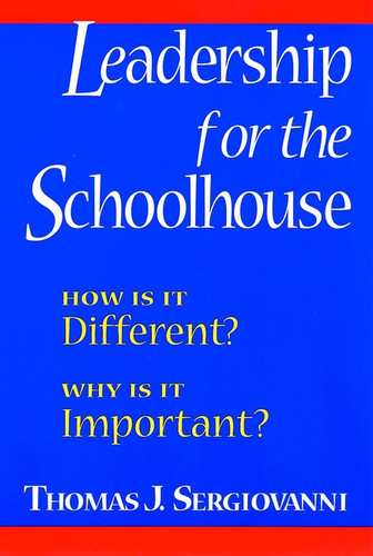 Leadership for the Schoolhouse: How Is It Different? Why Is It Important? book cover by Thomas J. Sergiovanni