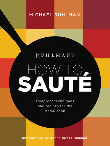 Ruhlman's How to Saute: Foolproof Techniques and Recipes for the Home Cook (Ruhlman's How to... #3) book cover by Michael Ruhlman