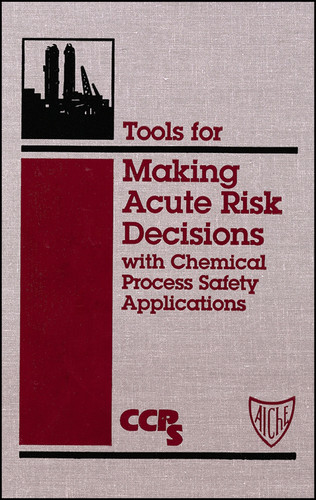 Tools for Making Acute Risk Decisions: With Chemical Process Safety Applications book cover by CCPS (Center for Chemical Process Safety)