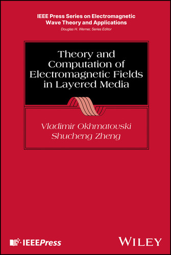Theory and Computation of Electromagnetic Fields in Layered Media (IEEE Press Series on Electromagnetic Wave Theory and Applications) book cover by Vladimir Okhmatovski, Shucheng Zheng