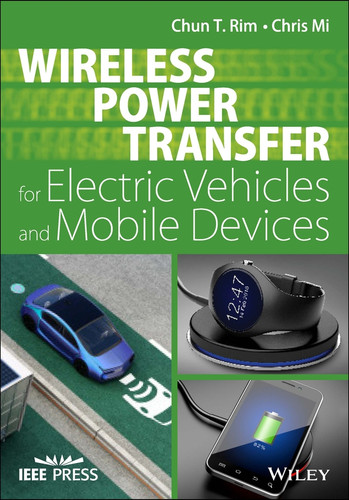 Wireless Power Transfer for Electric Vehicles and Mobile Devices (IEEE Press) book cover by Chun T. Rim, Chris Mi