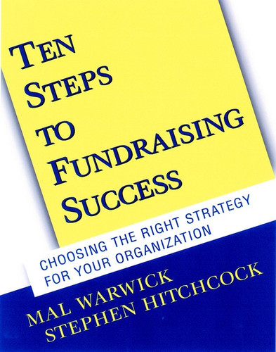 Ten Steps to Fundraising Success: Choosing the Right Strategy for Your Organization (The Mal Warwick Fundraising Series) book cover by Mal Warwick, Stephen Hitchcock