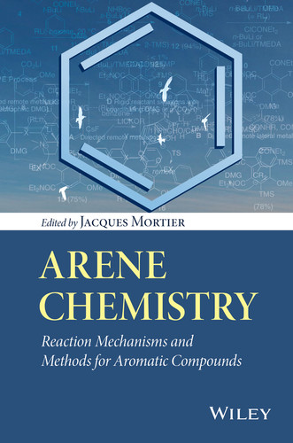 Arene Chemistry: Reaction Mechanisms and Methods for Aromatic Compounds book cover by Jacques Mortier