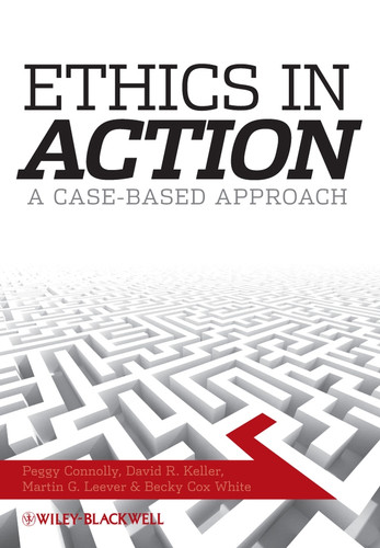 Ethics In Action: A Case-Based Approach book cover by Peggy Connolly, David R. Keller, Martin G. Leever, Becky Cox White
