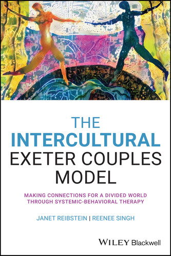 The Intercultural Exeter Couples Model: Making Connections for a Divided World Through Systemic-Behavioral Therapy book cover by Janet Reibstein, Reenee Singh
