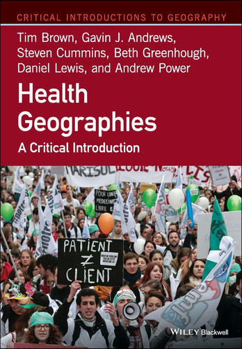 Health Geographies: A Critical Introduction (Critical Introductions to Geography) book cover by Tim Brown, Gavin J. Andrews, Steven Cummins, Beth Greenhough, Daniel Lewis, Andrew Power