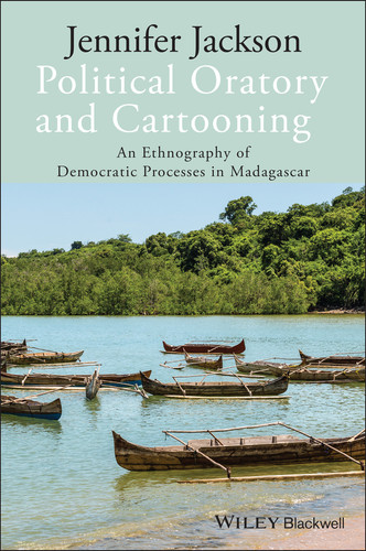 Political Oratory and Cartooning: An Ethnography of Democratic Process in Madagascar (New Directions in Ethnography) book cover by Jennifer Jackson