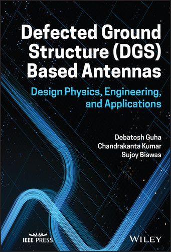 Defected Ground Structure (DGS) Based Antennas: Design Physics, Engineering, and Applications book cover by Debatosh Guha, Chandrakanta Kumar, Sujoy Biswas
