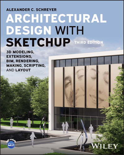 Architectural Design with SketchUp: 3D Modeling, Extensions, BIM, Rendering, Making, Scripting, and Layout book cover by Alexander C. Schreyer