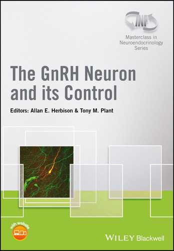 The GnRH Neuron and its Control (Wiley-INF Masterclass in Neuroendocrinology Series) book cover by 
