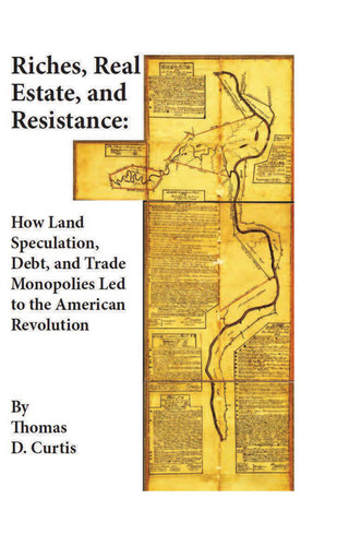 Riches, Real Estate, and Resistance: How Land Speculation, Debt, and Trade Monopolies Led to the American Revolution (AJES - Studies in Economic Reform and Social Justice) book cover by Thomas D. Curtis