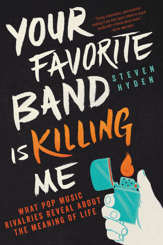 Your Favorite Band Is Killing Me: What Pop Music Rivalries Reveal About the Meaning of Life book cover by Steven Hyden