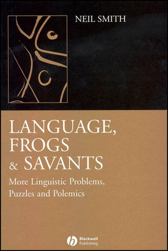 Language, Frogs and Savants: More Linguistic Problems, Puzzles and Polemics book cover by Neil Smith