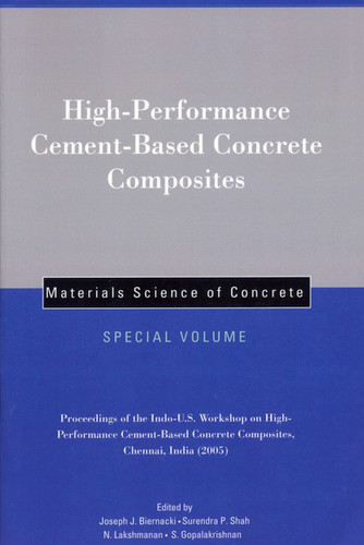 High-Performance Cement-Based Concrete Composites, Special Volume: Proceedings of the Indo-U.S. Workshop on High-Performance Cement-Based Concrete Composites, Chennai, India 2005 (Materials Science of Concrete Series) book cover by 