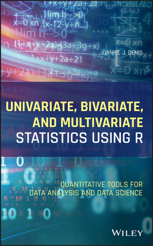 Univariate, Bivariate, and Multivariate Statistics Using R: Quantitative Tools for Data Analysis and Data Science book cover by Daniel J. Denis