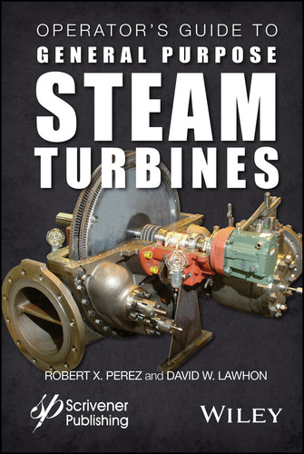 Operator's Guide to General Purpose Steam Turbines: An Overview of Operating Principles, Construction, Best Practices, and Troubleshooting book cover by Robert X. Perez, David W. Lawhon
