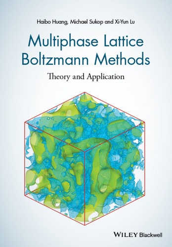 Multiphase Lattice Boltzmann Methods: Theory and Application book cover by Haibo Huang, Michael Sukop, Xiyun Lu