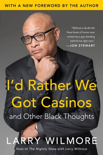 I'd Rather We Got Casinos: And Other Black Thoughts book cover by Larry Wilmore