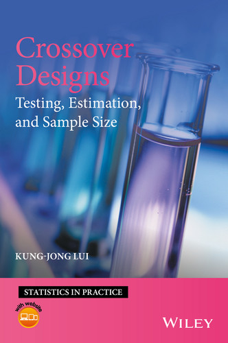 Crossover Designs: Testing, Estimation, and Sample Size (Statistics in Practice) book cover by Kung-Jong Lui