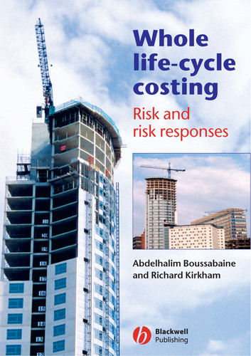 Whole Life-Cycle Costing: Risk and Risk Responses book cover by Abdelhalim Boussabaine, Richard Kirkham
