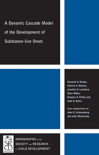 A Dynamic Cascade Model of the Development of Substance - Use Onset (Monographs of the Society for Research in Child Development) book cover by Kenneth A. Dodge, Patrick S. Malone, Jennifer E. Lansford, Shari Miller, Gregory S. Pettit, John E. Bates