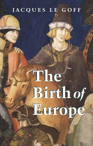 The Birth of Europe (Making of Europe) book cover by Jacques Le Goff