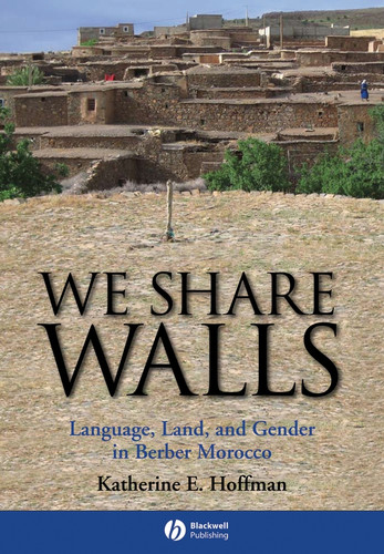 We Share Walls: Language, Land, and Gender in Berber Morocco (Wiley Blackwell Studies in Discourse and Culture) book cover by Katherine E. Hoffman
