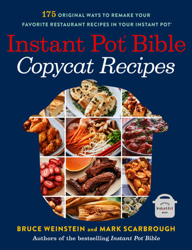 Instant Pot Bible: Copycat Recipes: 175 Original Ways to Remake Your Favorite Restaurant Recipes in Your Instant Pot (Instant Pot Bible #4) book cover by Bruce Weinstein, Mark Scarbrough