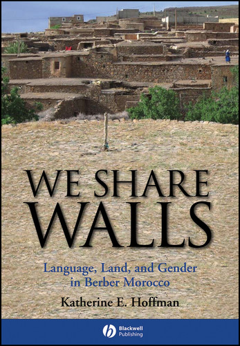 We Share Walls: Language, Land, and Gender in Berber Morocco (Wiley Blackwell Studies in Discourse and Culture) book cover by Katherine E. Hoffman