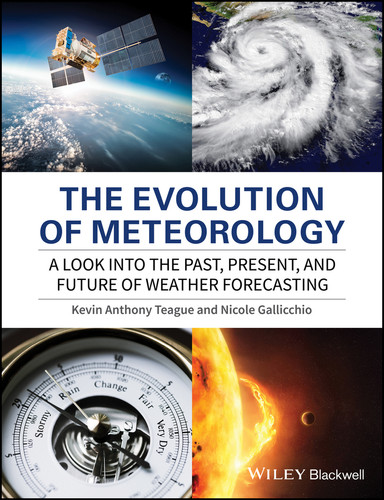 The Evolution of Meteorology: A Look into the Past, Present, and Future of Weather Forecasting (Advances in Environmental Science) book cover by Kevin Anthony Teague, Nicole Gallicchio