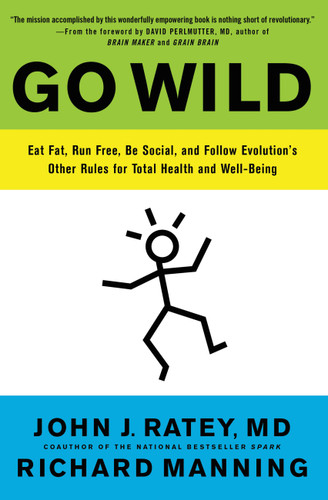 Go Wild: Eat Fat, Run Free, Be Social, and Follow Evolution's Other Rules for Total Health and Well-being book cover by Richard Manning, John J. Ratey