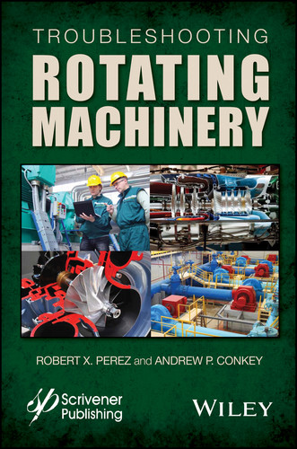Troubleshooting Rotating Machinery: Including Centrifugal Pumps and Compressors, Reciprocating Pumps and Compressors, Fans, Steam Turbines, Electric Motors, and More book cover by Robert X. Perez, Andrew P. Conkey