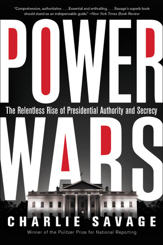 Power Wars: The Relentless Rise of Presidential Authority and Secrecy book cover by Charlie Savage