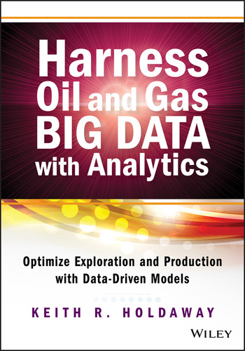 Harness Oil and Gas Big Data with Analytics: Optimize Exploration and Production with Data-Driven Models (Wiley and SAS Business Series) book cover by Keith R. Holdaway