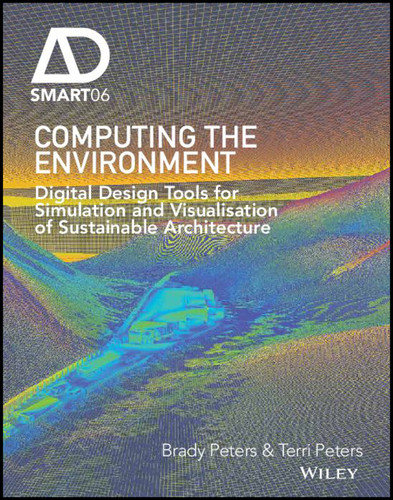 Computing the Environment: Digital Design Tools for Simulation and Visualisation of Sustainable Architecture (AD Smart) book cover by Brady Peters, Terri Peters