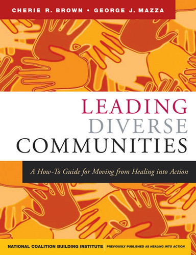 Leading Diverse Communities: A How-To Guide for Moving from Healing Into Action (Jossey-Bass Leadership Series) book cover by Cherie R. Brown, George J. Mazza, National Coalition Building Institute