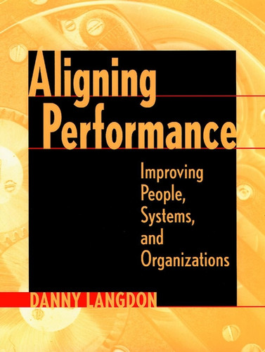 Aligning Performance: Improving People, Systems, and Organizations book cover by Danny Langdon