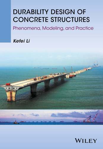 Durability Design of Concrete Structures: Phenomena, Modeling, and Practice book cover by Kefei Li