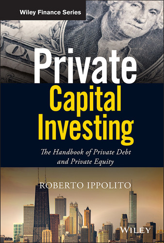 Private Capital Investing: The Handbook of Private Debt and Private Equity (Wiley Finance) book cover by Roberto Ippolito