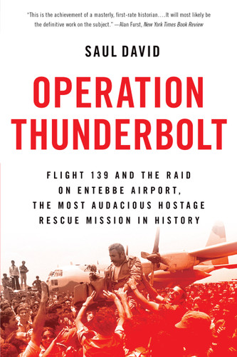 Operation Thunderbolt: Flight 139 and the Raid on Entebbe Airport, the Most Audacious Hostage Rescue Mission in History book cover by Saul David