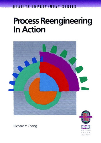 Process Reengineering in Action: A Practical Guide to Achieving Breakthrough Results book cover by Richard Y. Chang
