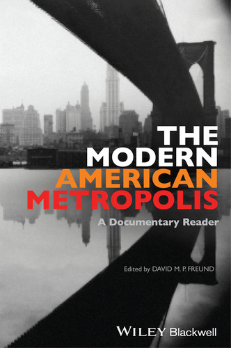 The Modern American Metropolis: A Documentary Reader (Uncovering the Past: Documentary Readers in American History) book cover by 
