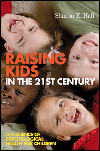 Raising Kids in the 21st Century: The Science of Psychological Health for Children book cover by Sharon K. Hall