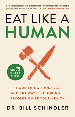 Eat Like a Human: Nourishing Foods and Ancient Ways of Cooking to Revolutionize Your Health book cover by Dr. Bill Schindler