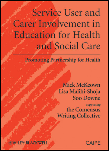 Service User and Carer Involvement in Education for Health and Social Care: Promoting Partnership for Health (Promoting Partnership for Health) book cover by Michael McKeown, Lisa Malihi-Shoja, Soo Downe